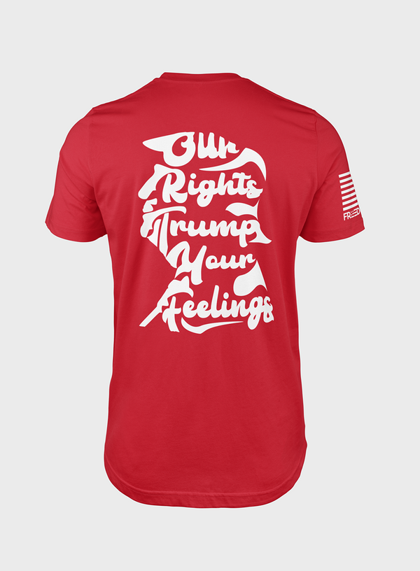 Our Rights Trump Your Feelings | T- Shirt