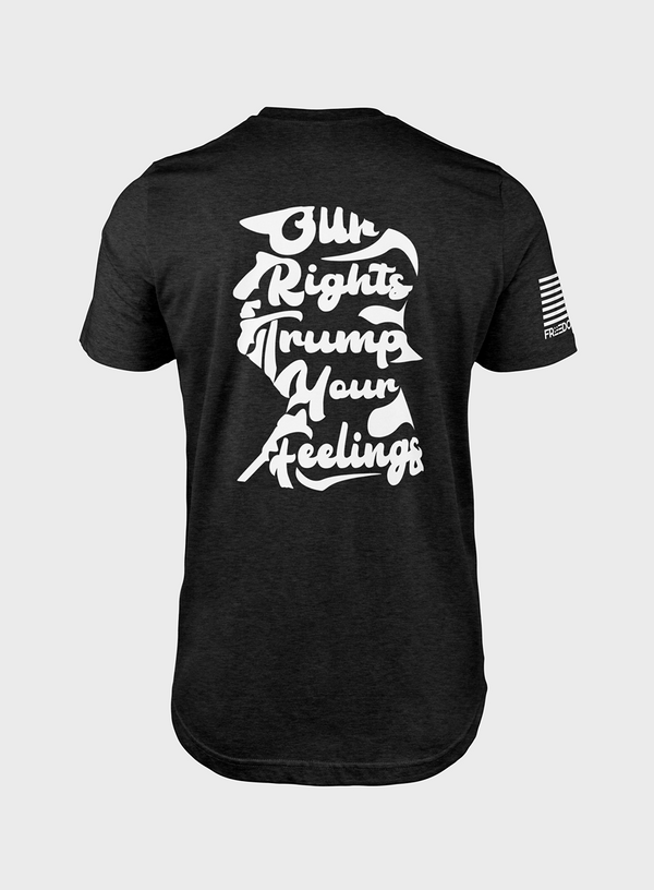 Our Rights Trump Your Feelings | T- Shirt